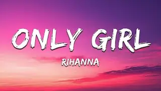 Rihanna - Only Girl (In The World) (Lyrics)