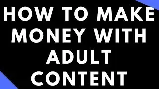 How To Make Money With Adult Content