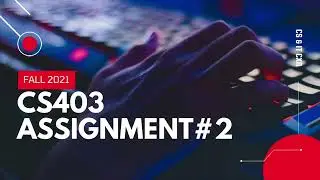 CS403 Assignment # 2 Fall 2021 | 100% Correct Solution