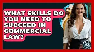 What Skills Do You Need To Succeed In Commercial Law? - Law School Prep Hub