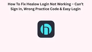 How To Fix Healow Login Not Working &ndash; Can&rsquo;t Sign In, Wrong Practice Code & Easy Login