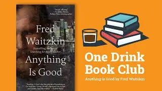 One Drink Book Club | Anything is Good by Fred Waitzkin