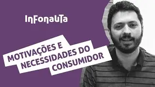 Motivações e necessidades do consumidor