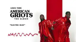 Louis York &mdash; Electric Blue | American Griots (Official Audio)