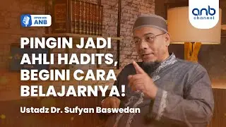 Open Mic ANB: PINGIN JADI AHLI HADITS! Bukan Hanya Ilmu Musthalah Hadits | Ustadz Dr.Sufyan Baswedan