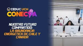 Ceduc UCN Conecta | Nuestro futuro compartido: La abundancia energ&eacute;tica de Chile y Canad&aacute;.