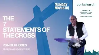 The 7 Statements Of The Cross | Cork Church | Pastor Neil Rhodes