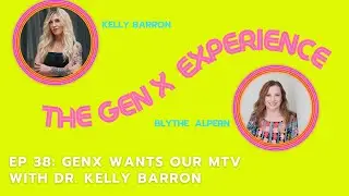 GenX Wants our MTV With Dr. Kelly Barron