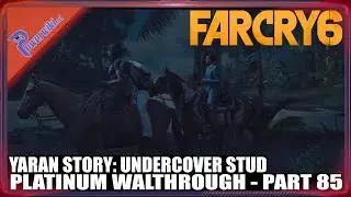 Far Cry 6 - Part 85/94 - Yaran Story: Undercover Stud - Platinum Walkthrough 🏆