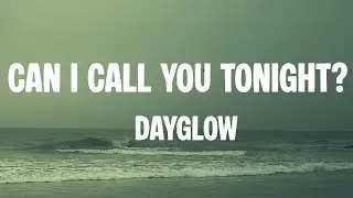 Dayglow - Can I Call You Tonight? (Lyrics)