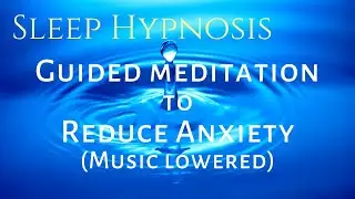 Sleep Hypnosis: Guided Meditation to Reduce Anxiety (music low)