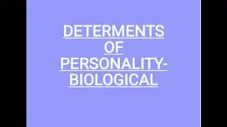 Determents Of Personality- Biological ,Part-2