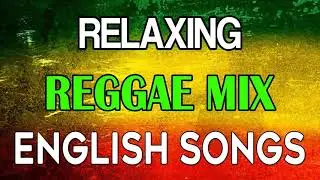 RELAXING REGGAE MUSIC || REGGAE ENGLISH SONGS || REGGAE REMIX 2021 || BEST SONGS REGGAE