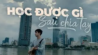 TRỌNG NH&Acirc;N - HỌC ĐƯỢC G&Igrave; SAU CHIA TAY (#HDGSCT) | Acoustic Version