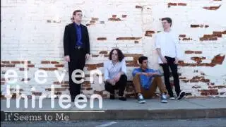 Eleven Thirteen - It Seems to Me (Original Song)