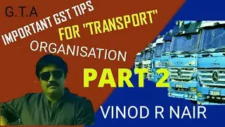 IMPORTANT GST TIPS FOR TRANSPORT ORGANISATION BY VINOD R NAIR IN HINDI