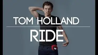 Tom Holland » Ride ♡