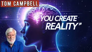 The 3 Ways You Shape Reality  Tom Campbell on Consciousness & Intent