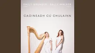 Caoineadh C&uacute; Chulainn (Arr. for Flute & Harp by Sally Walker & Emily Granger)