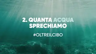 #OLTREILCIBO Ep.2 - QUANTA ACQUA SPRECHIAMO