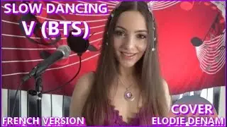 SLOW DANCING - V (뷔) I FRENCH VERSION - ELODIE DENAM I COVER