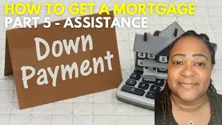 How to get a mortgage in 2025 - Down Payment & Closing Costs Assistance