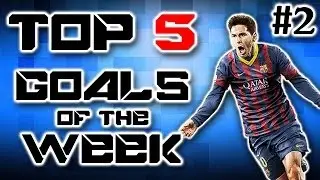 FIFA 14 | TOP 5 GOALS OF THE WEEK #2