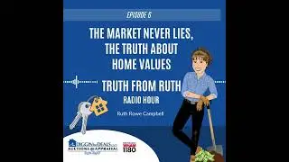 Truth From Ruth: Episode 6 - The Market Never Lies, The Truth About Home Values