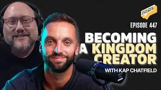 Becoming a Kingdom Creator with Kap Chatfield