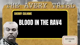 The Avery Trial: Episode 44 - DNA Evidence Reveals Critical Links