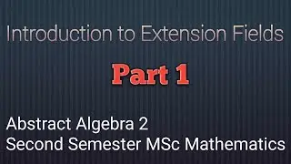 Extension fields and Kronecker's Theorem || Abstract Algebra 2|| 2nd Semester MSc Mathematics