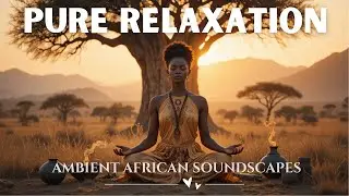 Relaxing African Voices | Meditate and Relieve Stress | Sleep Soundly after Listening