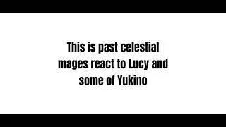 Past celestial wizards react to Lucy and Yukino | Part 1