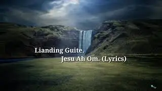 Lianding Guite || Jesu Ah Om. (Lyrics)
