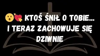 Ktoś Śnił o Tobie... i Teraz Zachowuje Się Dziwnie  Wiadomości od Aniołów