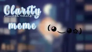Clarity meme// ~Ash bear