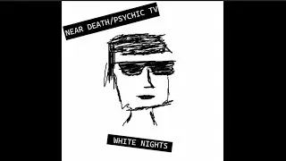 Near Death - White Nights (Psychic Tv cover)