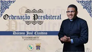 ORDENAÇÃO PRESBITERAL - DIÁC. JOSÉ CLAUDINO | Paróquia São José - Juazeirinho-PB | 19:00 h.