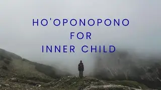 Ho'oponopono for Inner Child | Heal your Inner Child