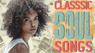 Classic Soul Songs - The best Soul playlist - Soul's good songs that you may not know the name of