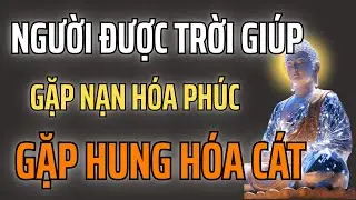 Người Được Trời Che Chở &ndash; Gặp Nạn H&oacute;a Ph&uacute;c, Gặp Hung H&oacute;a C&aacute;t