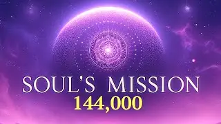 Remembering Your Soul's Mission: A Meditation for the 144,000
