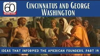Cincinnatus and George Washington: Ideas that Informed the American Founders, Part 19