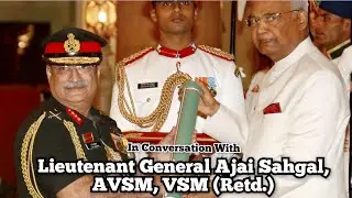 Lieutenant General Ajai Sahgal, AVSM, VSM (Retd.)