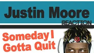 TM Reacts Justin Moore - Someday I Gotta Quit (2LM Reaction)