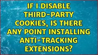 If I disable third-party cookies, is there any point installing anti-tracking extensions?