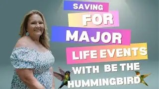 Be the Hummingbird: Saving for Major Life Events