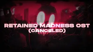 RETAINED MADNESS V2 OST - (CANCELLED)