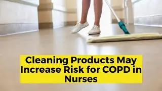 Do Cleaning Products Increase Risk for COPD in Nurses?
