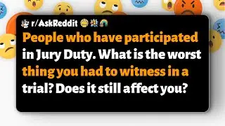 Jury Duty participants: What was your worst trial experience, and does it still affect you?
